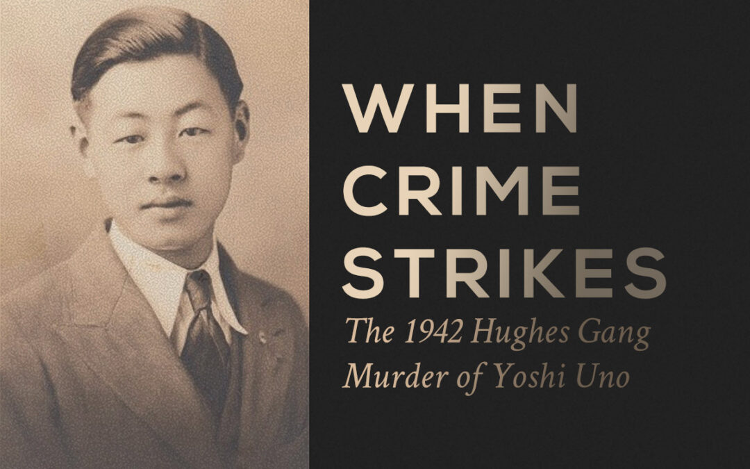 When Crime Strikes: he 1942 Hughes Gang Murder of Yoshi Uno
