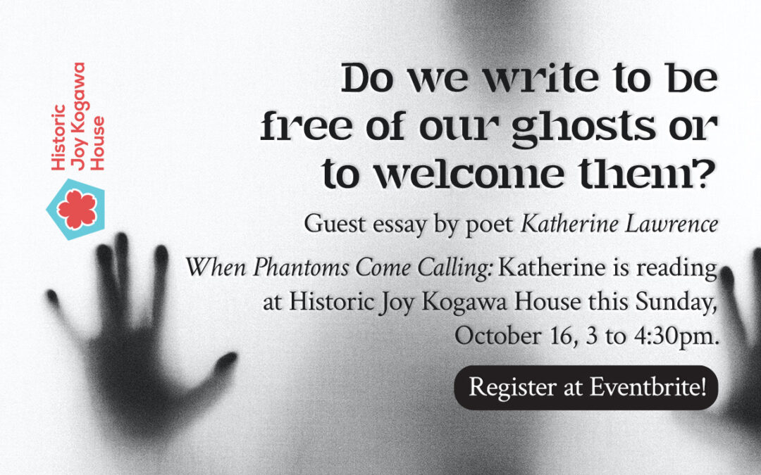 Do we write to be free of our ghosts or to welcome them?